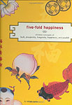 Five-Fold Happiness: Chinese Concepts of Luck, Prosperity, Longevity, Happiness, and Wealth